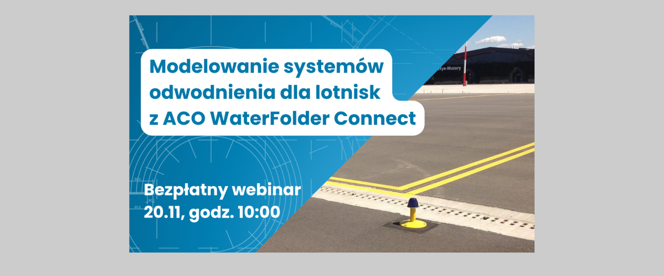Header „Eksperckie 30 Minut” „Modelowanie Odwodnień Lotnisk W WaterFolder Connect Na Rozwiązaniach ACO”  Krótko  2 Linie  Bold  Max 45–55 Znaków Na Linię 
